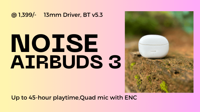 Noise AirBuds 3: ബജറ്റിന് അനുയോജ്യമായ വയർലെസ് ഇയർബഡുകൾക്കുള്ള മികച്ച ഓപ്ഷൻ